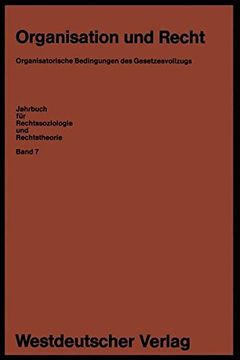 portada Organisation und Recht: Organisatorische Bedingungen des Gesetzesvollzugs (Jahrbuch für Rechtssoziologie und Rechtstheorie)