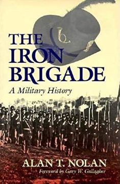 portada The Iron Brigade: A Military History (en Inglés)