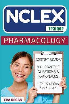 portada NCLEX: Pharmacology: The NCLEX Trainer: Content Review, 100+ Specific Practice Questions & Rationales, and Strategies for Tes (en Inglés)