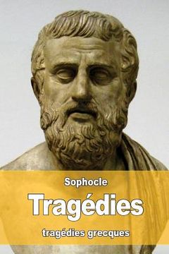 portada Tragédies: Oedipe roi - Oedipe à colone - Antigone - Philoctète - Électre - Ajax - Les trachiniennes (en Francés)
