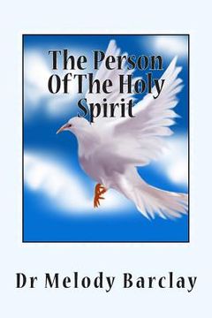 portada The Person Of The Holy Spirit: Knowing, Communing & Partnering With The Holy Spirit (en Inglés)