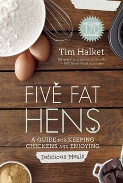 portada Five Fat Hens: A Guide for Keeping Chickens and Enjoying Delicious Meals (en Inglés)