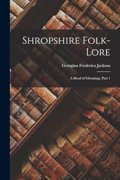 portada Shropshire Folk-Lore: A Sheaf of Gleanings, Part 1 (en Inglés)