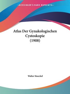 portada Atlas Der Gynakologischen Cystoskopie (1908) (en Alemán)