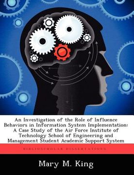 portada an  investigation of the role of influence behaviors in information system implementation: a case study of the air force institute of technology schoo
