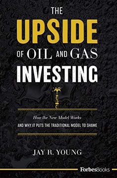 portada The Upside of oil and gas Investing: How the new Model Works and why it Puts the Traditional Model to Shame (en Inglés)