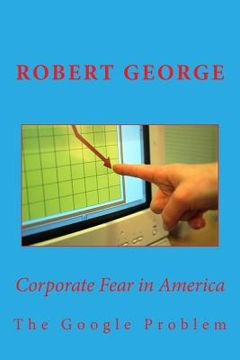 portada Corporate Fear in America: The Google Problem (en Inglés)