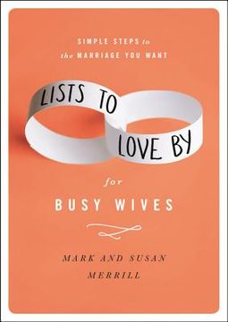 portada Lists to Love by for Busy Wives: Simple Steps to the Marriage you Want (en Inglés)