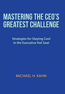 portada Mastering the Ceo's Greatest Challenge: Strategies for Staying Cool in the Executive hot Seat (in English)