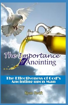 portada The Importance of Anointing: The Effectiveness of God's Anointing upon Man (en Inglés)