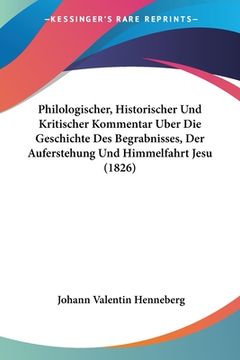 portada Philologischer, Historischer Und Kritischer Kommentar Uber Die Geschichte Des Begrabnisses, Der Auferstehung Und Himmelfahrt Jesu (1826) (in German)