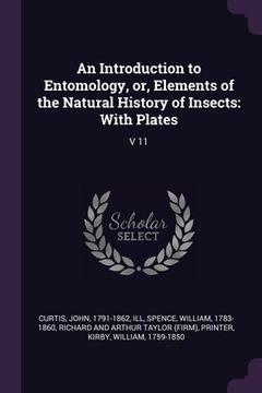 portada An Introduction to Entomology, or, Elements of the Natural History of Insects: With Plates: V 11 (en Inglés)