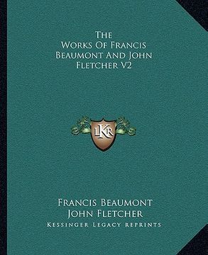 portada the works of francis beaumont and john fletcher v2 (en Inglés)