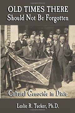portada Old Times There Should not be Forgotten: Cultural Genocide in Dixie (en Inglés)