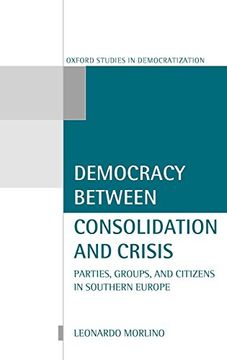 portada Democracy Between Consolidation and Crisis: Parties, Groups, and Citizens in Southern Europe (Oxford Studies in Democratization) (en Inglés)