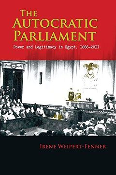 portada Autocratic Parliament: Power and Legitimacy in Egypt, 1866-2011 (Modern Intellectual and Political History of the Middle East) (in English)