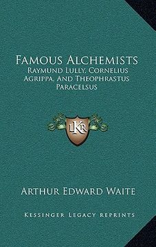 portada famous alchemists: raymund lully, cornelius agrippa, and theophrastus paracelsus (en Inglés)