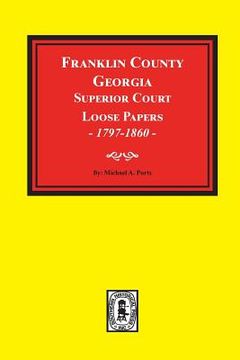 portada Franklin County, Georgia Superior Court Loose Papers, 1797-1860. (en Inglés)