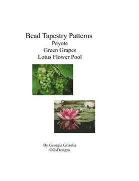 portada Bead Tapestry Patterns Peyote Green Grapes Lotus Flower Pool