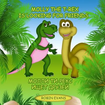 portada Molly the T-Rex is Looking for Friends: English - Russian Bilingual Book (Russian book for children, Dual Language) (in English)