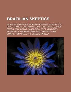 portada brazilian skeptics: brazilian agnostics, brazilian atheists, gilberto gil, paulo francis, caetano veloso, fritz m ller, jorge amado (in English)