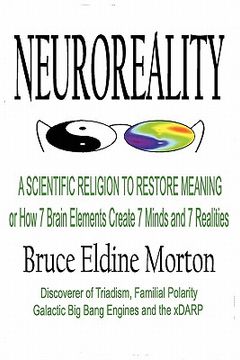 portada neuroreality: a scientific religion to restore meaning, or how 7 brain elements create 7 minds and 7 realities (en Inglés)