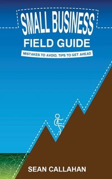 portada Small Business Field Guide: Mistakes To Avoid, Tips To Get Ahead (en Inglés)