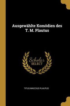 portada Ausgewählte Komödien des T. M. Plautus