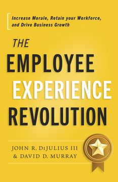 portada The Employee Experience Revolution: Increase Morale, Retain Your Workforce, and Drive Business Growth (en Inglés)