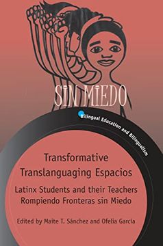 Transformative Translanguaging Espacios: Latinx Students and Their Teachers Rompiendo Fronteras sin Miedo: 133 (Bilingual Education & Bilingualism) (en Inglés)