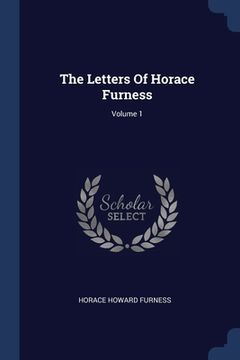 portada The Letters Of Horace Furness; Volume 1 (en Inglés)