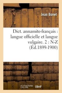 portada Dict. Annamite-Français: Langue Officielle Et Langue Vulgaire. 2: N-Z (Éd.1899-1900) (in French)