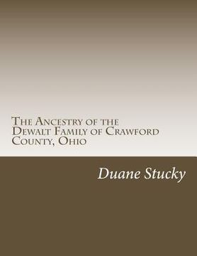 portada The Ancestry of the Dewalt Family of Crawford County, Ohio (en Inglés)