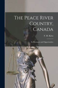 portada The Peace River Country, Canada; Its Resources and Opportunities (en Inglés)