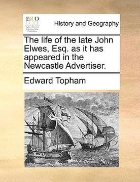 portada the life of the late john elwes, esq. as it has appeared in the newcastle advertiser.
