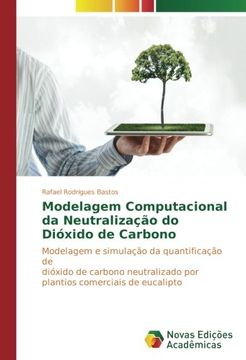 portada Modelagem Computacional da Neutralização do Dióxido de Carbono: Modelagem e simulação da quantificação de dióxido de carbono neutralizado por plantios comerciais de eucalipto