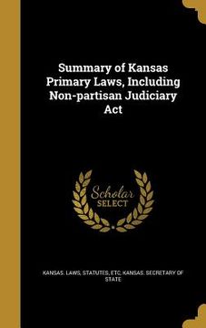 portada Summary of Kansas Primary Laws, Including Non-partisan Judiciary Act