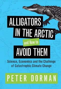 portada Alligators in the Arctic and how to Avoid Them: Science, Economics and the Challenge of Catastrophic Climate Change (en Inglés)