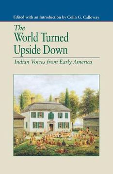 portada The World Turned Upside Down: Indian Voices From Early America (the Bedford Series In History And Culture)