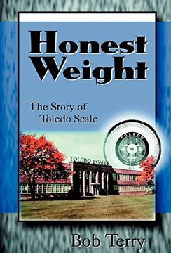portada Honest Weight: The Story of Toledo Scale (en Inglés)