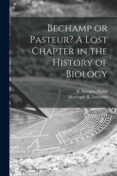 portada Bechamp or Pasteur? A Lost Chapter in the History of Biology