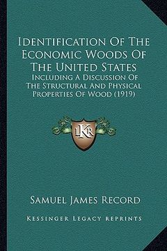 portada identification of the economic woods of the united states: including a discussion of the structural and physical properties of wood (1919) (en Inglés)