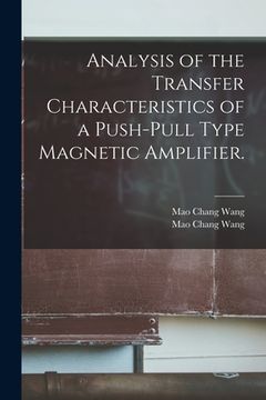 portada Analysis of the Transfer Characteristics of a Push-pull Type Magnetic Amplifier. (en Inglés)