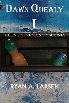 portada Dawn Quealy I: Tilting at Vending Machines: Volume 1