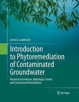 portada Introduction to Phytoremediation of Contaminated Groundwater: Historical Foundation, Hydrologic Control, and Contaminant Remediation (en Inglés)