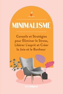 portada Minimalisme: Conseils et Stratégies pour Éliminer le Stress, Libérer L'esprit et Créer la Joie et le Bonheur (en Francés)