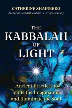 portada The Kabbalah of Light: Ancient Practices to Ignite the Imagination and Illuminate the Soul (en Inglés)