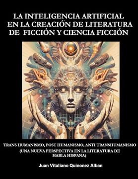portada La Inteligencia Artificial en la Creación de Literatura de Ficción y Ciencia Ficción: Trans Humanismo, Post Humanismo, Anti Transhumanismo (Una Nueva
