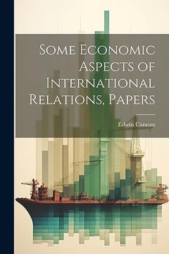 portada Some Economic Aspects of International Relations, Papers (en Inglés)