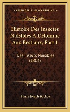 portada Histoire Des Insectes Nuisibles A L'Homme Aux Bestiaux, Part 1: Des Insects Nuisibles (1803) (in French)